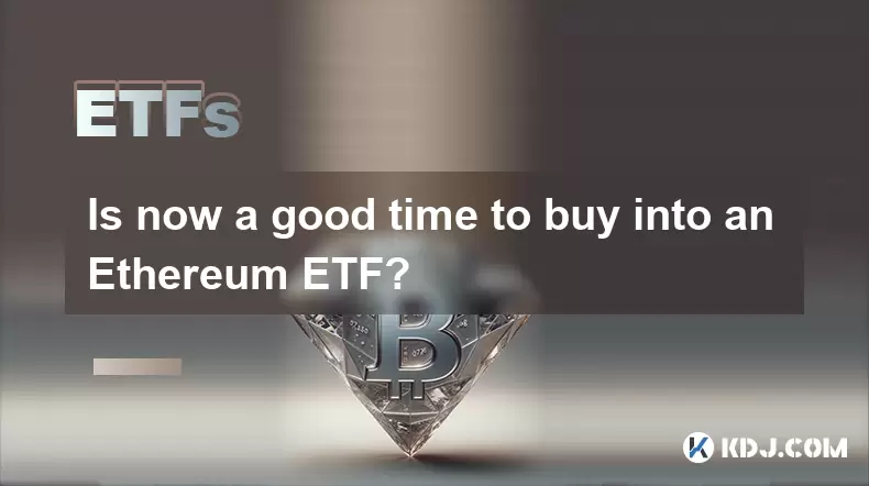 Is now a good time to buy into an Ethereum ETF? Is now a good time to buy into an Ethereum ETF?