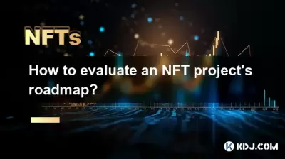 NFT 프로젝트의 로드맵을 평가하는 방법은 무엇입니까?