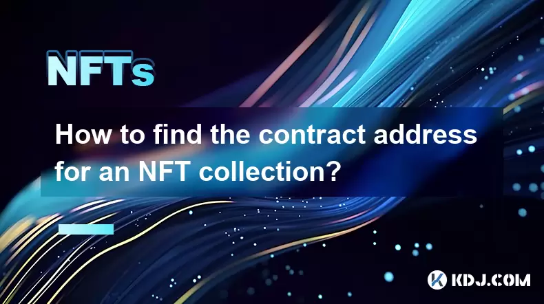 How to find the contract address for an NFT collection? How to find the contract address for an NFT collection?
