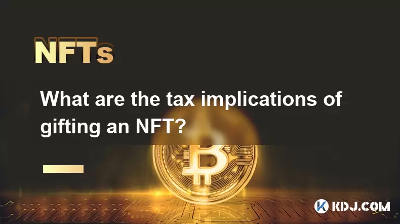 What are the tax implications of gifting an NFT? What are the tax implications of gifting an NFT?