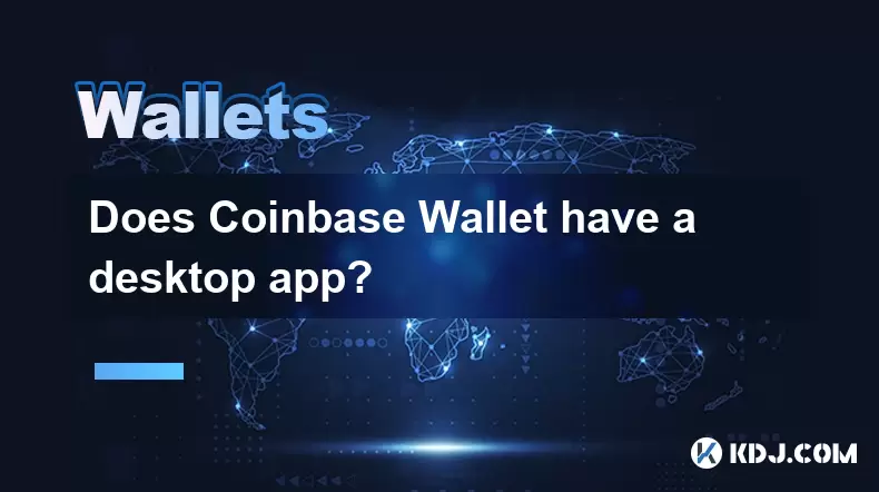 Does Coinbase Wallet have a desktop app? Does Coinbase Wallet have a desktop app?