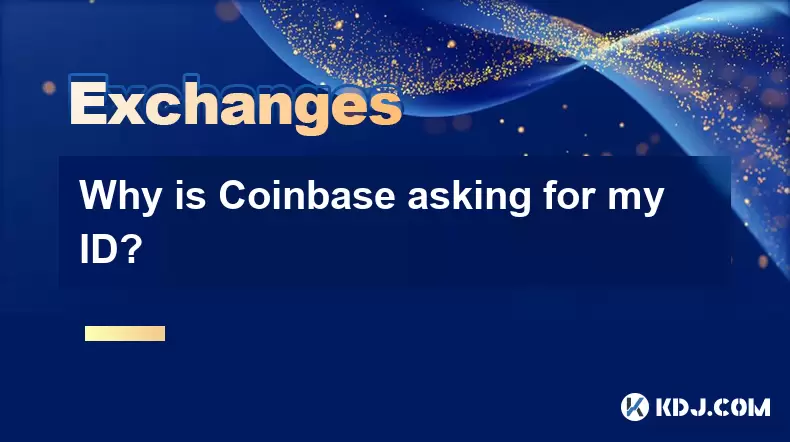 Why is Coinbase asking for my ID? Why is Coinbase asking for my ID?
