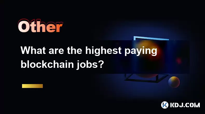 What are the highest paying blockchain jobs? What are the highest paying blockchain jobs?