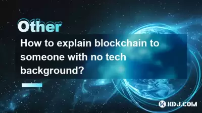 Wie kann man jemandem ohne technischen Hintergrund Blockchain erklären? Wie kann man jemandem ohne technischen Hintergrund Blockchain erklären?