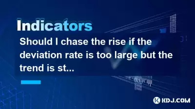 Sollte ich den Anstieg jagen, wenn die Abweichungsrate zu groß ist, aber der Trend stark ist?