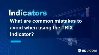 Was sind häufige Fehler, die Sie vermeiden sollten, wenn Sie den Trix -Indikator verwenden?