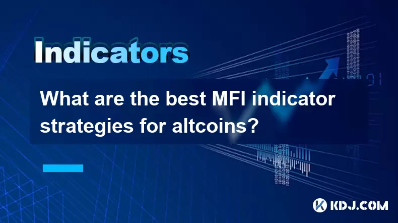 Altcoinsに最適なMFIインジケーター戦略は何ですか? Altcoinsに最適なMFIインジケーター戦略は何ですか?