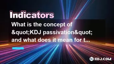 “ KDJ钝化”的概念是什么,对交易者意味着什么? “ KDJ钝化”的概念是什么,对交易者意味着什么?