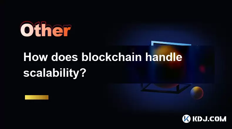 How does blockchain handle scalability? How does blockchain handle scalability?