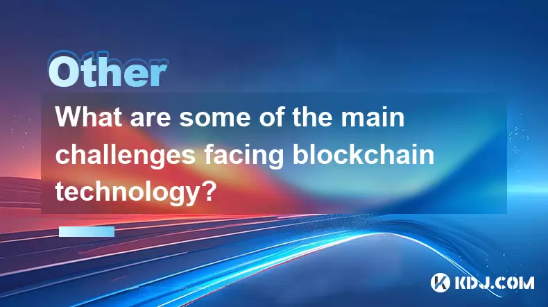Was sind einige der Hauptherausforderungen für die Blockchain -Technologie? Was sind einige der Hauptherausforderungen für die Blockchain -Technologie?
