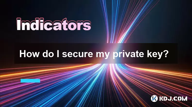How do I secure my private key? How do I secure my private key?