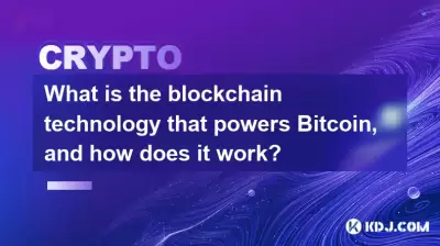 Was ist die Blockchain -Technologie, die Bitcoin versorgt, und wie funktioniert sie?