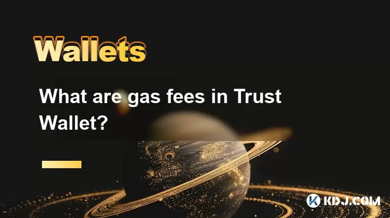 What are gas fees in Trust Wallet? What are gas fees in Trust Wallet?