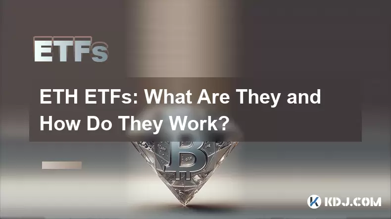 ETH ETFS: Que sont-ils et comment fonctionnent-ils? ETH ETFS: Que sont-ils et comment fonctionnent-ils?