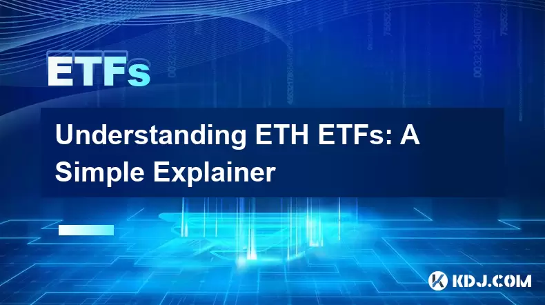 Comprendre les ETH etfs: un simple explicateur Comprendre les ETH etfs: un simple explicateur