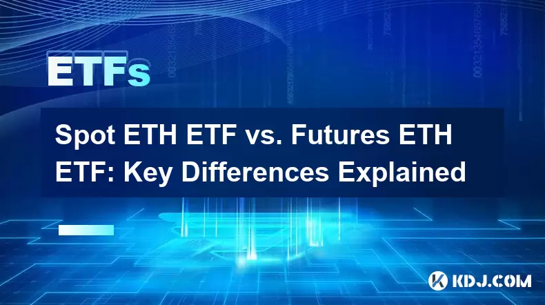 SPOT ETH ETF VS. FUTURS ETH ETF: Différences clés expliquées SPOT ETH ETF VS. FUTURS ETH ETF: Différences clés expliquées