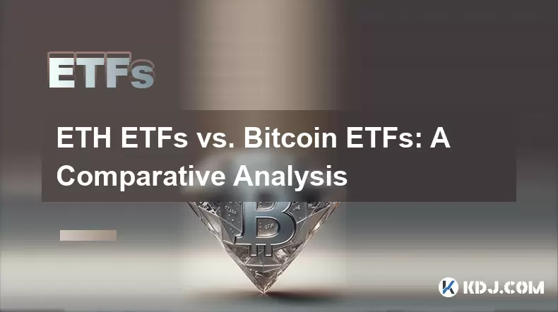 ETH -ETFs vs. Bitcoin ETFs: Eine vergleichende Analyse ETH -ETFs vs. Bitcoin ETFs: Eine vergleichende Analyse