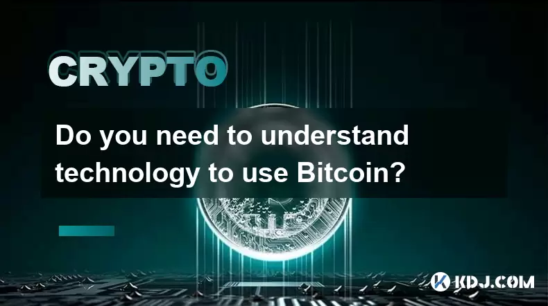 Avez-vous besoin de comprendre la technologie pour utiliser Bitcoin? Avez-vous besoin de comprendre la technologie pour utiliser Bitcoin?