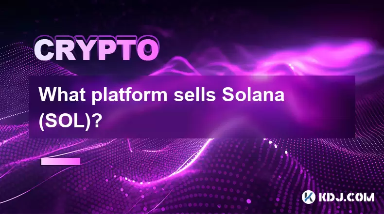 哪個平台銷售Solana(Sol)? 哪個平台銷售Solana(Sol)?