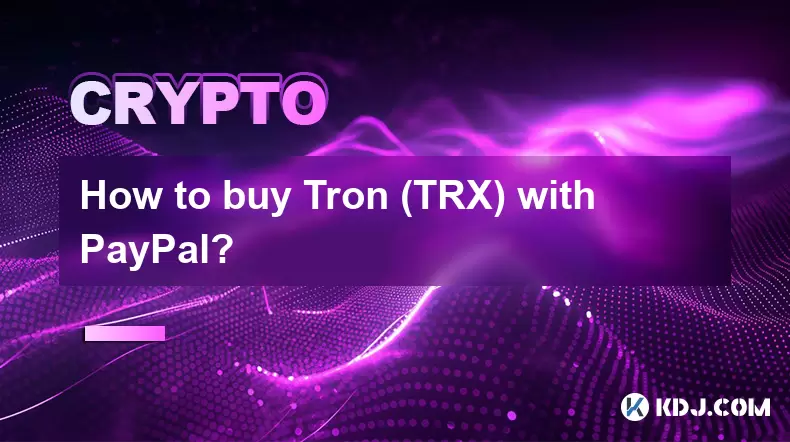 How to buy Tron (TRX) with PayPal? How to buy Tron (TRX) with PayPal?