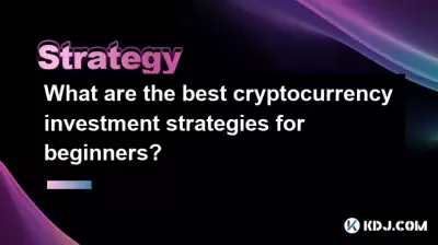 Quelles sont les meilleures stratégies d'investissement de crypto-monnaie pour les débutants? Quelles sont les meilleures stratégies d'investissement de crypto-monnaie pour les débutants?