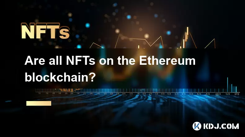Toutes les NFT sont-elles sur la blockchain Ethereum? Toutes les NFT sont-elles sur la blockchain Ethereum?