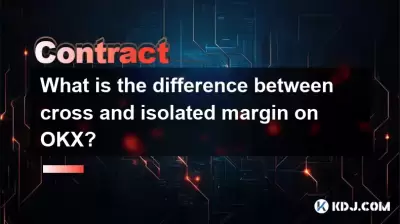 What is the difference between cross and isolated margin on OKX? What is the difference between cross and isolated margin on OKX?