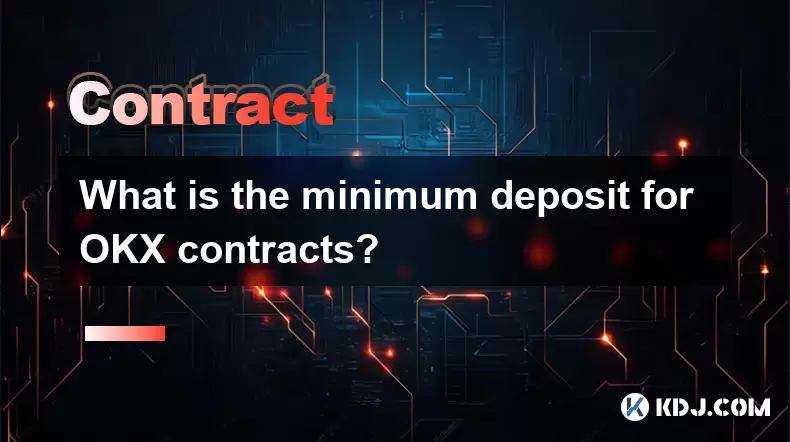 Quel est le dépôt minimum pour les contrats OKX? Quel est le dépôt minimum pour les contrats OKX?
