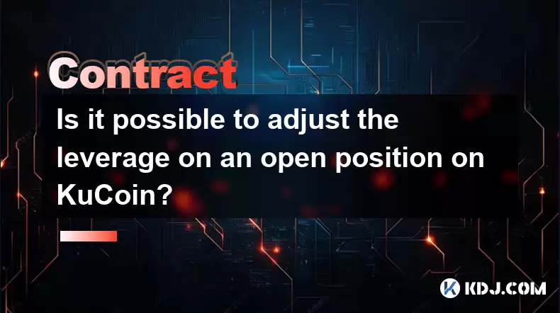 Is it possible to adjust the leverage on an open position on KuCoin? Is it possible to adjust the leverage on an open position on KuCoin?