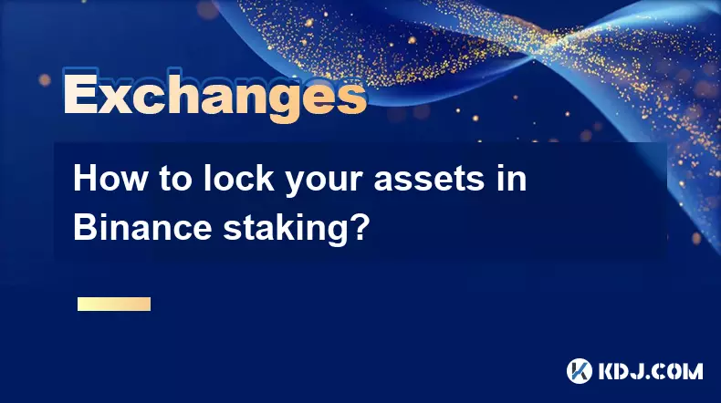 How to lock your assets in Binance staking? How to lock your assets in Binance staking?