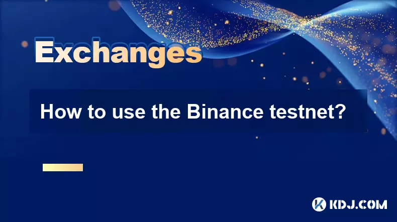 Comment utiliser le binance testnet? Comment utiliser le binance testnet?
