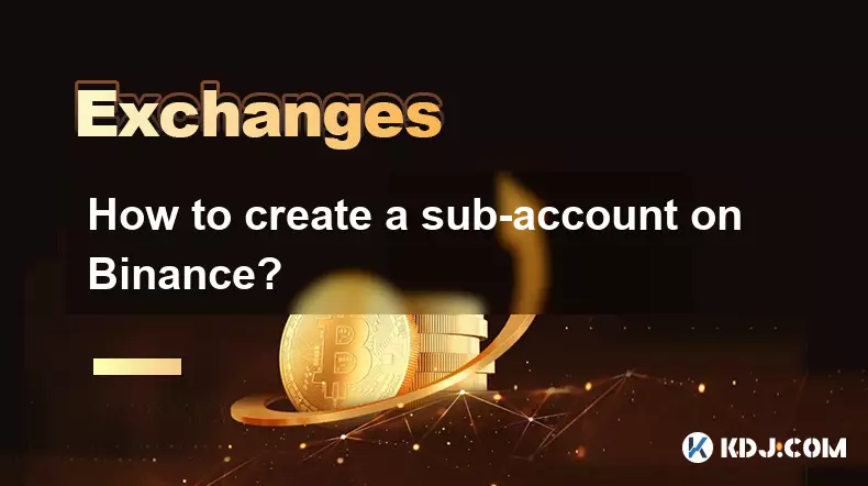 Wie erstelle ich einen Unterkonto auf Binance? Wie erstelle ich einen Unterkonto auf Binance?