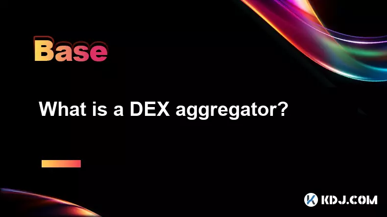 What is a DEX aggregator? What is a DEX aggregator?