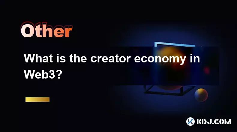 What is the creator economy in Web3? What is the creator economy in Web3?