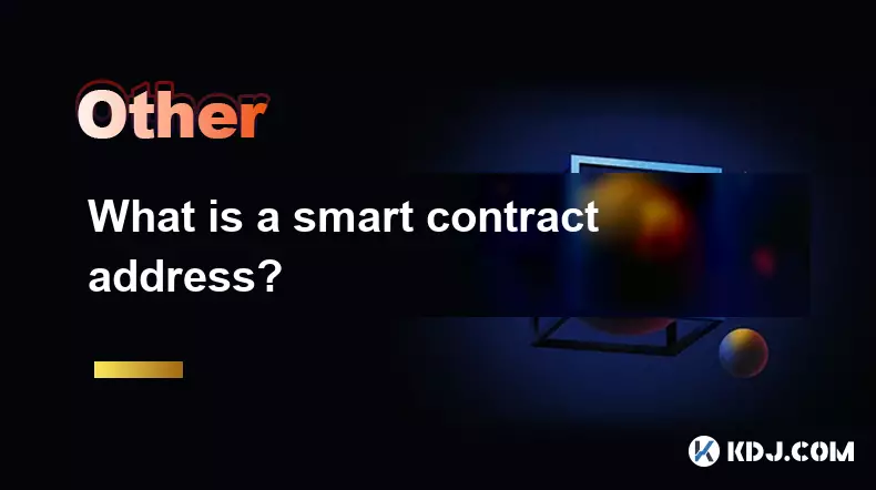 Qu'est-ce qu'une adresse de contrat intelligent? Qu'est-ce qu'une adresse de contrat intelligent?