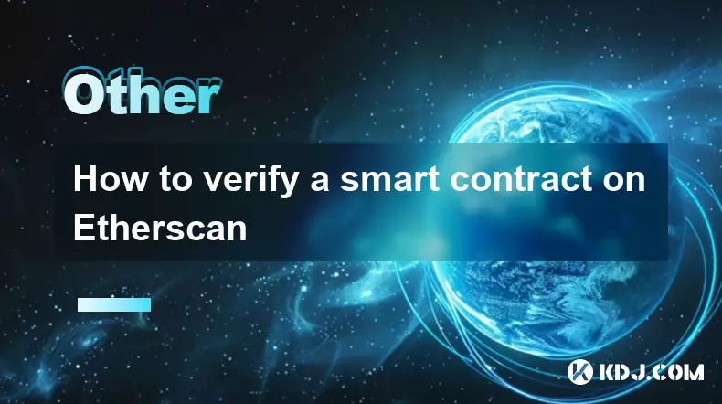 如何验证Etherscan上的智能合同 如何验证Etherscan上的智能合同