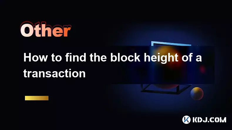 Comment trouver la hauteur du bloc d'une transaction Comment trouver la hauteur du bloc d'une transaction