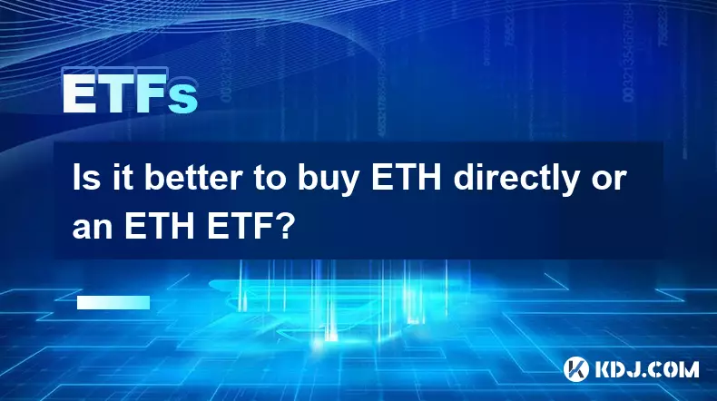 Vaut-il mieux acheter ETH directement ou un ETH ETF? Vaut-il mieux acheter ETH directement ou un ETH ETF?