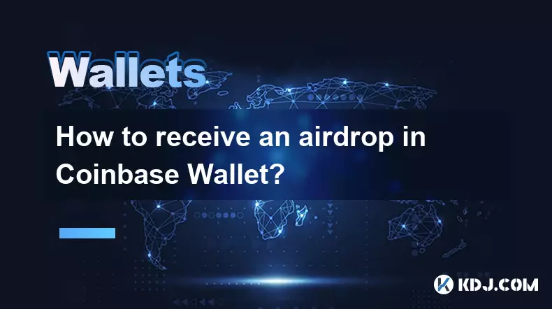 How to receive an airdrop in Coinbase Wallet? How to receive an airdrop in Coinbase Wallet?