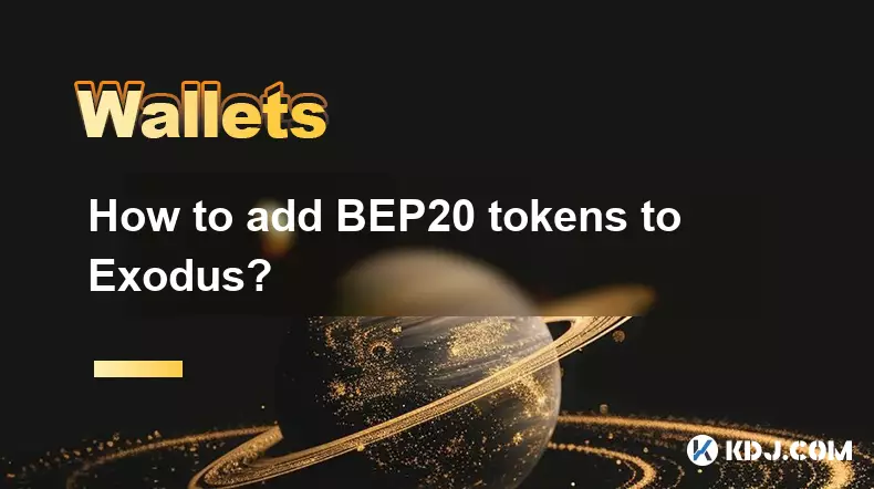 Comment ajouter des jetons BEP20 à Exodus? Comment ajouter des jetons BEP20 à Exodus?