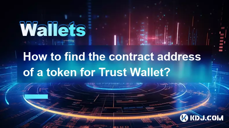How to find the contract address of a token for Trust Wallet? How to find the contract address of a token for Trust Wallet?
