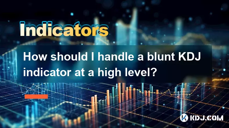 How should I handle a blunt KDJ indicator at a high level? How should I handle a blunt KDJ indicator at a high level?