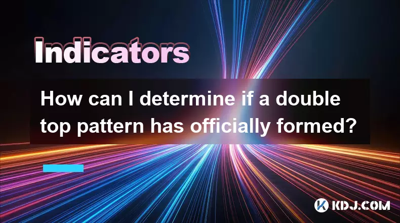 How can I determine if a double top pattern has officially formed? How can I determine if a double top pattern has officially formed?