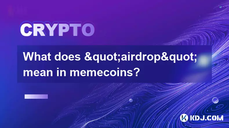 Que signifie "Airdrop" dans Memecoins? Que signifie "Airdrop" dans Memecoins?