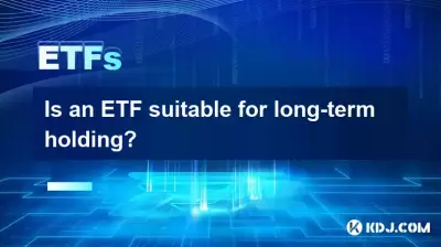 Is an ETF suitable for long-term holding? Is an ETF suitable for long-term holding?