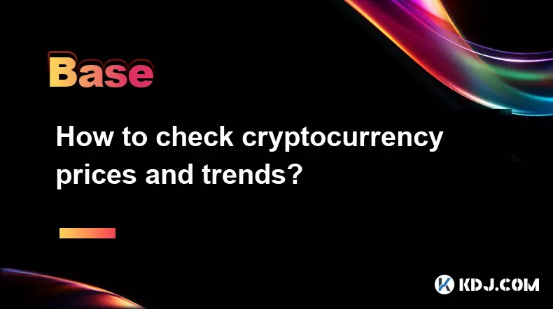 How to check cryptocurrency prices and trends? How to check cryptocurrency prices and trends?