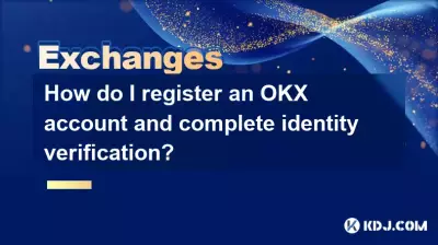 Wie registriere ich ein OKX -Konto und eine vollständige Identitätsüberprüfung?