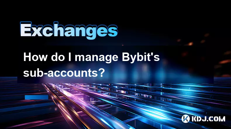How do I manage Bybit's sub-accounts? How do I manage Bybit's sub-accounts?