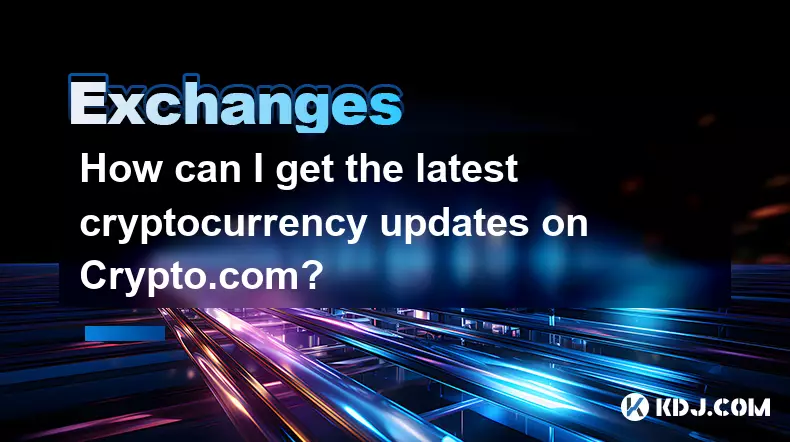 Comment puis-je obtenir les dernières mises à jour de crypto-monnaie sur crypto.com? Comment puis-je obtenir les dernières mises à jour de crypto-monnaie sur crypto.com?