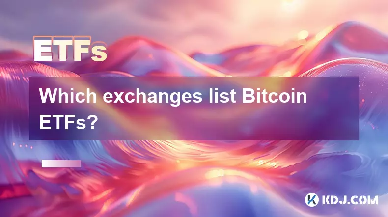 Quels échanges répertorient Bitcoin les ETF? Quels échanges répertorient Bitcoin les ETF?